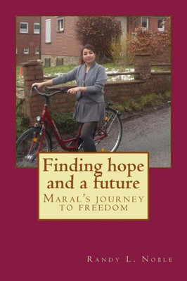 Finding Hope And A Future: Maral's Journey To Freedom.