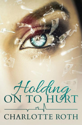 Holding On To Hurt: A Gripping Story About A Mother's Love