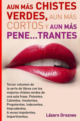 Aun Mas Chistes Verdes, Aun Mas Cortos Y Aun Mas Pene...Trantes: Tercer Volumen De La Serie De Libros Con Los Mejores Chistes Verdes De Una Sola ... . Impertinentes (Spanish Edition)