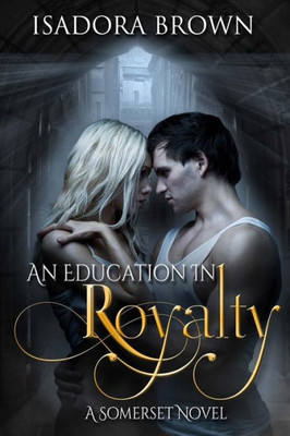 An Education In Royalty: A Somerset Novel (Somerset Series) (Volume 1)