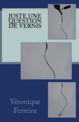 Juste Une Question De Vernis (French Edition)