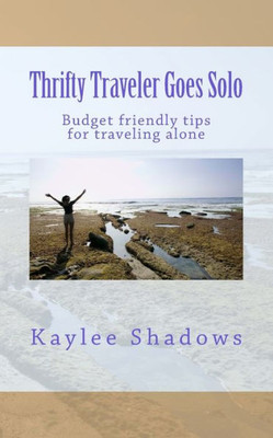 Thrifty Traveler Goes Solo: Budget Friendly Tips For Traveling Alone
