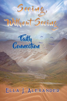 Seeing Without Seeing (Faith Connection) (Volume 1)