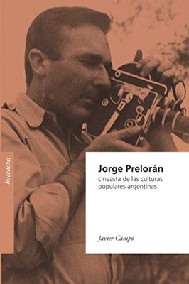 Jorge Prelorán, cineasta de las culturas populares argentinas (Spanish Edition)