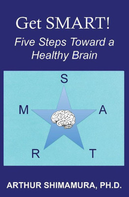 Get Smart!: Five Steps Toward A Healthy Brain