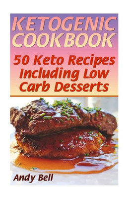 Ketogenic Cookbook: 50 Keto Recipes Including Low Carb Desserts: (Ketogenic Diet, Ketogenic Recipes) (Keto Diet)