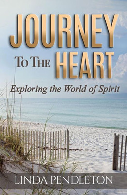 Journey To The Heart: Exploring The World Of Spirit