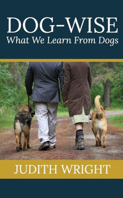 Dog-Wise: What We Lean From Dogs