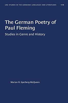 The German Poetry of Paul Fleming: Studies in Genre and History (University of North Carolina Studies in Germanic Languages and Literature)