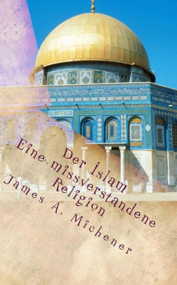 Der Islam: Eine Missverstandene Religion (German Edition)