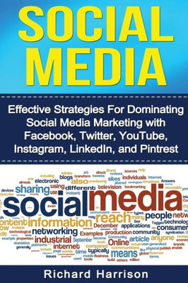 Social Media: Effective Strategies For Dominating Social Media Marketing With Facebook, Twitter, Youtube, Instagram, Linkedin, And Pinterest