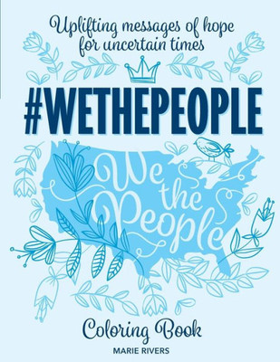 #Wethepeople Coloring Book: Uplifting Messages Of Hope For Uncertain Times