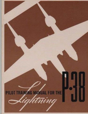 Pilot Training Manual For The P-38 Lightning.By: United States. Army Air Forces. Office Of Flying Safety