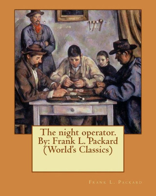 The Night Operator. By: Frank L. Packard (World's Classics)