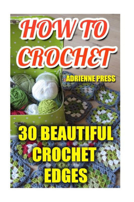 How To Crochet: 30 Beautiful Crochet Edges: (Crochet Accessories)