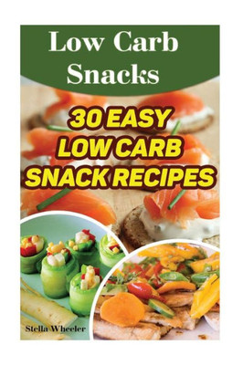 Low Carb Snacks: 30 Easy Low Carb Snack Recipes
