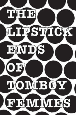 The Lipstick Ends Of Tomboy Femmes