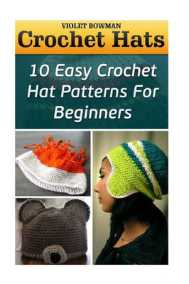 Crochet Hats: 10 Easy Crochet Hat Patterns For Beginners