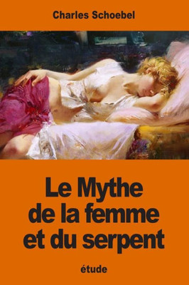 Le Mythe De La Femme Et Du Serpent: Étude Sur Les Origines DUne Évolution Psychologique Primordiale (French Edition)