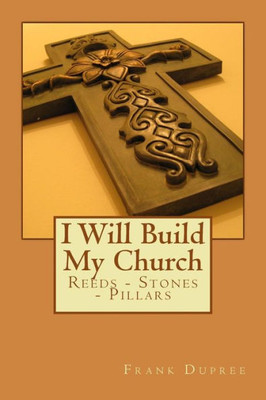I Will Build My Church: Reeds, Stones And Pillars