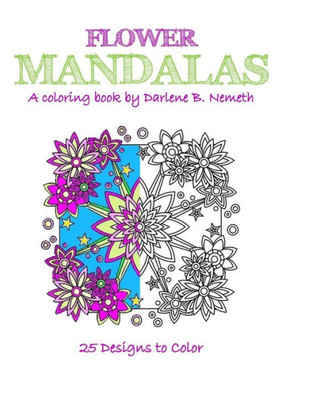 Flower Mandalas: Mindful Meditation And Stress Relieving Patterns