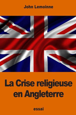 La Crise Religieuse En Angleterre (French Edition)