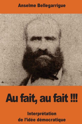 Au Fait, Au Fait !!!: Interprétation De LIdée Démocratique (French Edition)