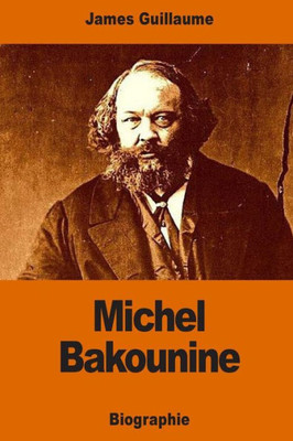 Michel Bakounine: Une Ébauche De Biographie (French Edition)