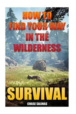 Survival: How To Find Your Way In The Wilderness