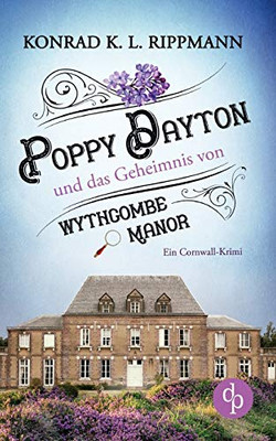 Poppy Dayton und das Geheimnis von Wythcombe Manor: Ein Cornwall-Krimi (German Edition)