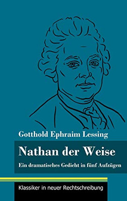 Nathan der Weise: Ein dramatisches Gedicht in fünf Aufzügen (Band 3, Klassiker in neuer Rechtschreibung) (German Edition) - Hardcover