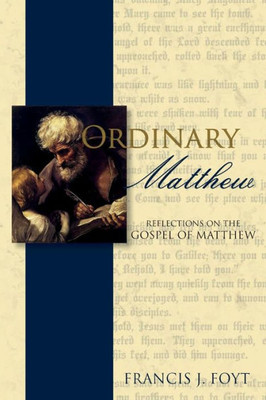 Ordinary Matthew: Reflections On The Gospel Of Matthew