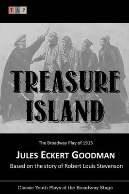 Treasure Island:The Broadway Play Of 1915 (Classic Youth Plays Of The Broadway Stage)
