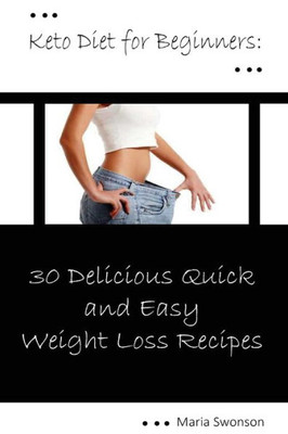 Keto Diet For Beginners: 33 Delicious, Quick & Easy Weight Loss Recipes: (Ketogenic Diet, Ketogenic Diet Cookbook) (Keto Recipes, Ketogenic Diet For Weight Loss, Keto Diet Plan)