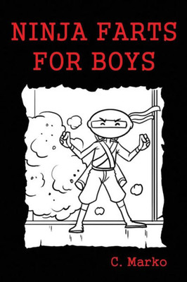 Ninja Farts For Boys: (A Funny Fart Book For Kids Ages 6-10)