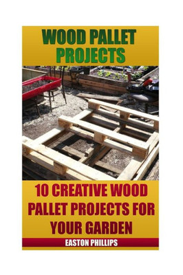 Wood Pallet Projects: 10 Creative Wood Pallet Projects For Your Garden
