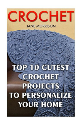 Crochet: Top 10 Cutest Crochet Projects To Personalize Your Home