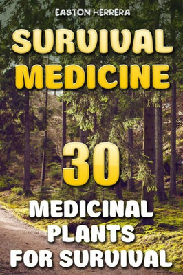 Survival Medicine: 30 Medicinal Plants For Survival