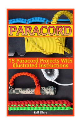 Paracord: 15 Paracord Projects With Illustrated Instructions