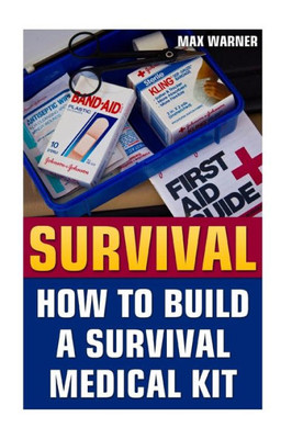 Survival: How To Build A Survival Medical Kit