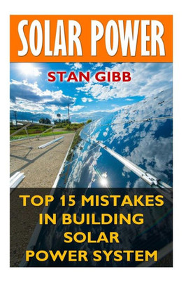 Solar Power: Top 15 Mistakes In Building Solar Power System