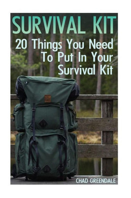 Survival Kit: 20 Things You Need To Put In Your Survival Kit - Chad ...