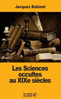 Les Sciences Occultes Au Xixe SiEcles (French Edition)