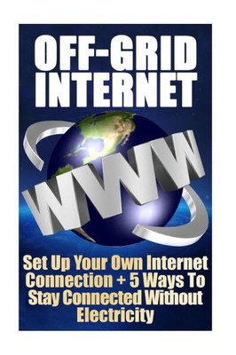 Off-Grid Internet: Set Up Your Own Internet Connection + 5 Ways To Stay Connect