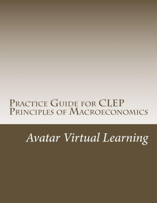 Practice Guide For Clep Principles Of Macroeconomics (Practice Guides For Clep Exams)
