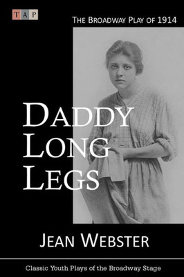 Daddy Long Legs: The Broadway Play Of 1914 (Classic Youth Plays Of The Broadway Stage)