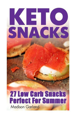 Keto Snacks: 27 Low Carb Snacks Perfect For Summer
