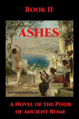 Ashes Ii: A Novel Of The Poor Of Ancient Rome