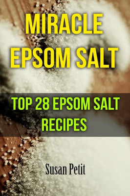 Miracle Epsom Salt: Top 28 Epsom Salt Recipes