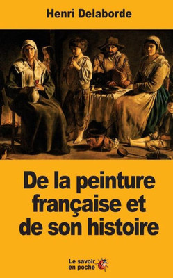 De La Peinture Francaise Et De Son Histoire (French Edition)